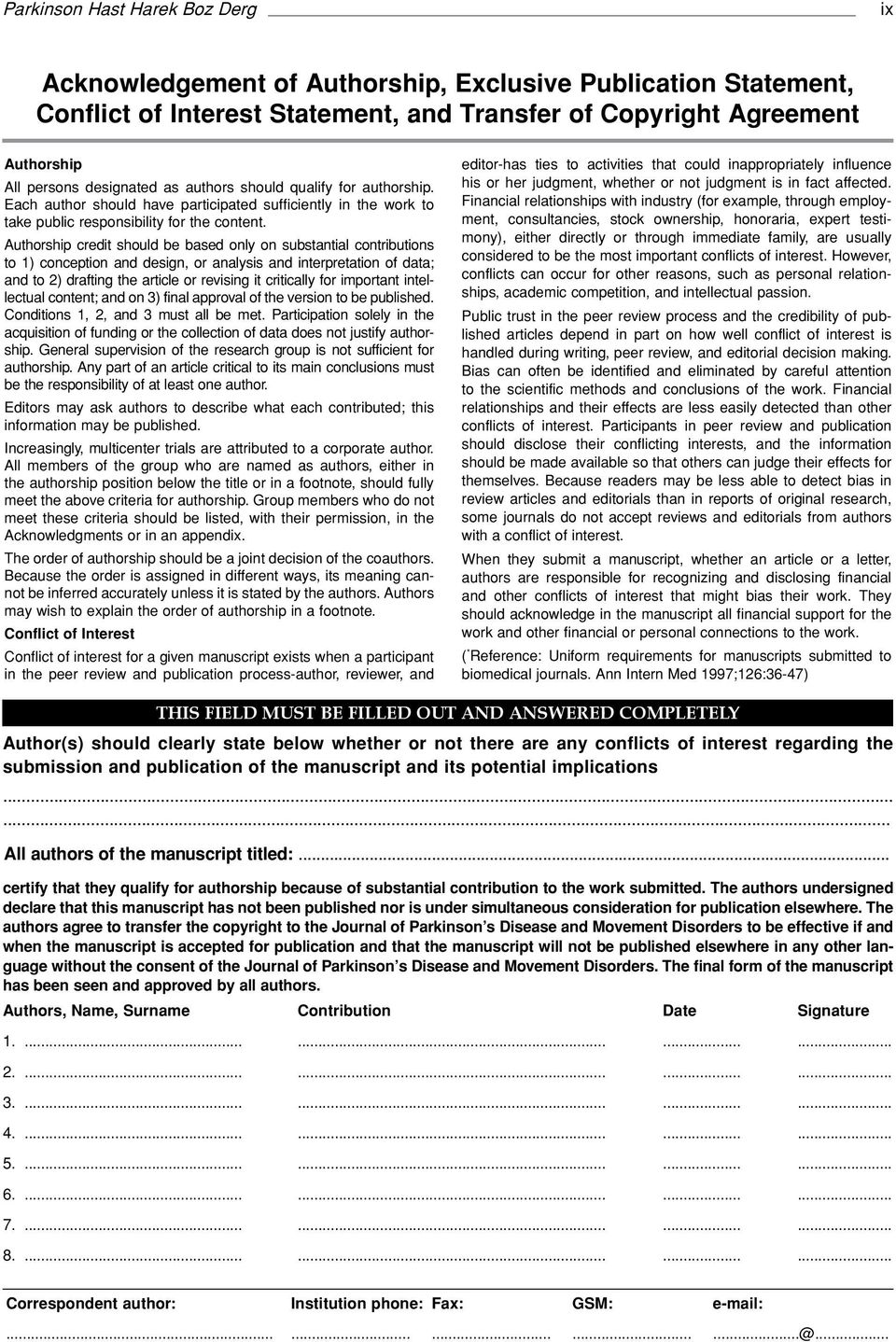 Authorship credit should be based only on substantial contributions to 1) conception and design, or analysis and interpretation of data; and to 2) drafting the article or revising it critically for