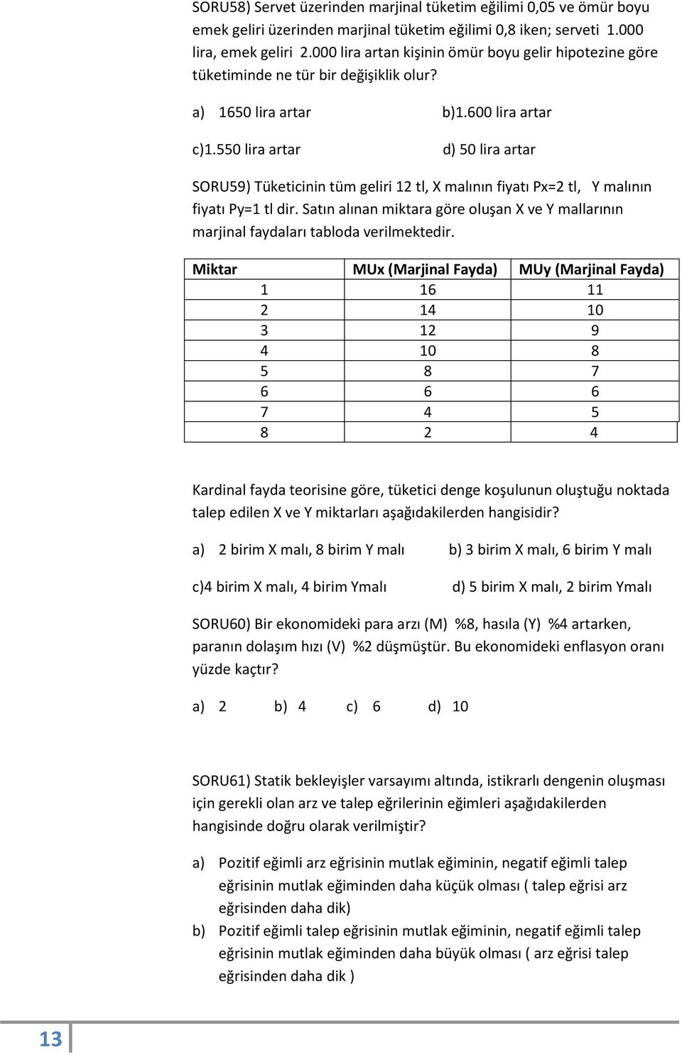 550 lira artar d) 50 lira artar SORU59) Tüketicinin tüm geliri 12 tl, X malının fiyatı Px=2 tl, Y malının fiyatı Py=1 tl dir.