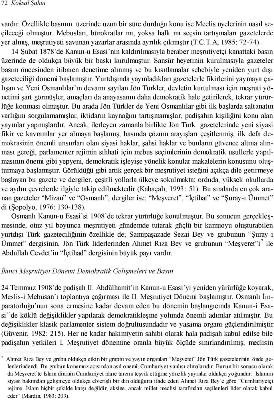 14 Şubat 1878 de Kanun-u Esasi nin kaldırılmasıyla beraber meşrutiyetçi kanattaki basın üzerinde de oldukça büyük bir baskı kurulmuştur.