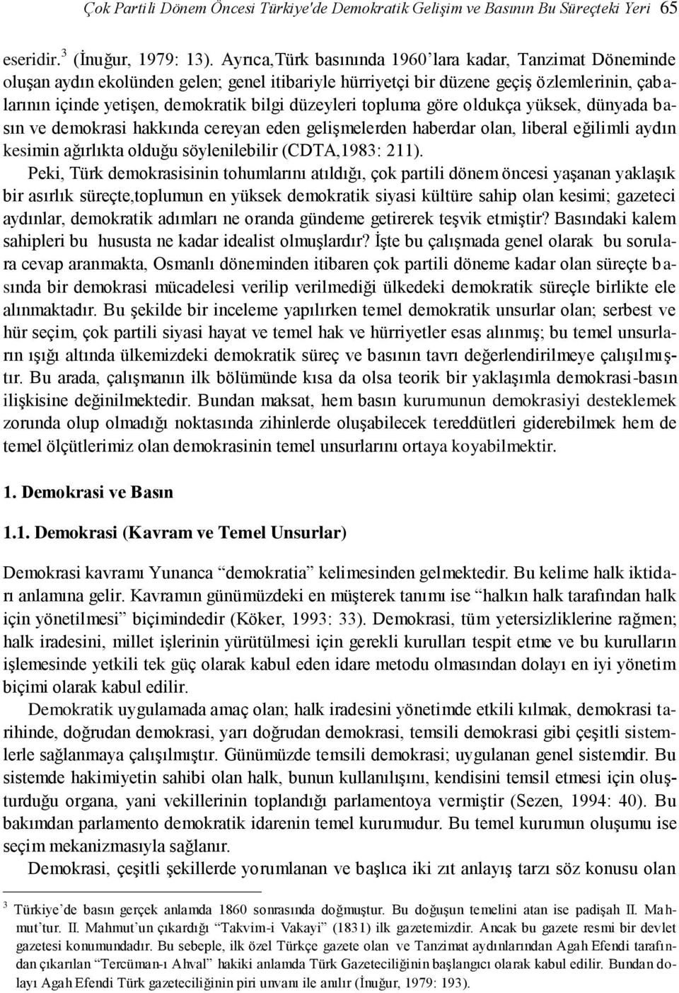 düzeyleri topluma göre oldukça yüksek, dünyada basın ve demokrasi hakkında cereyan eden gelişmelerden haberdar olan, liberal eğilimli aydın kesimin ağırlıkta olduğu söylenilebilir (CDTA,1983: 211).