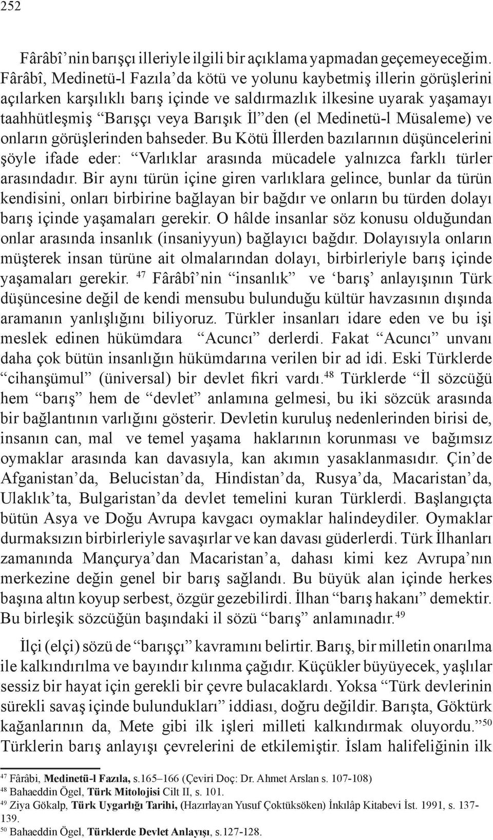 Medinetü-l Müsaleme) ve onların görüşlerinden bahseder. Bu Kötü İllerden bazılarının düşüncelerini şöyle ifade eder: Varlıklar arasında mücadele yalnızca farklı türler arasındadır.