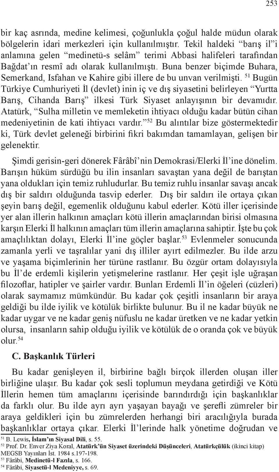 Buna benzer biçimde Buhara, Semerkand, Isfahan ve Kahire gibi illere de bu unvan verilmişti.