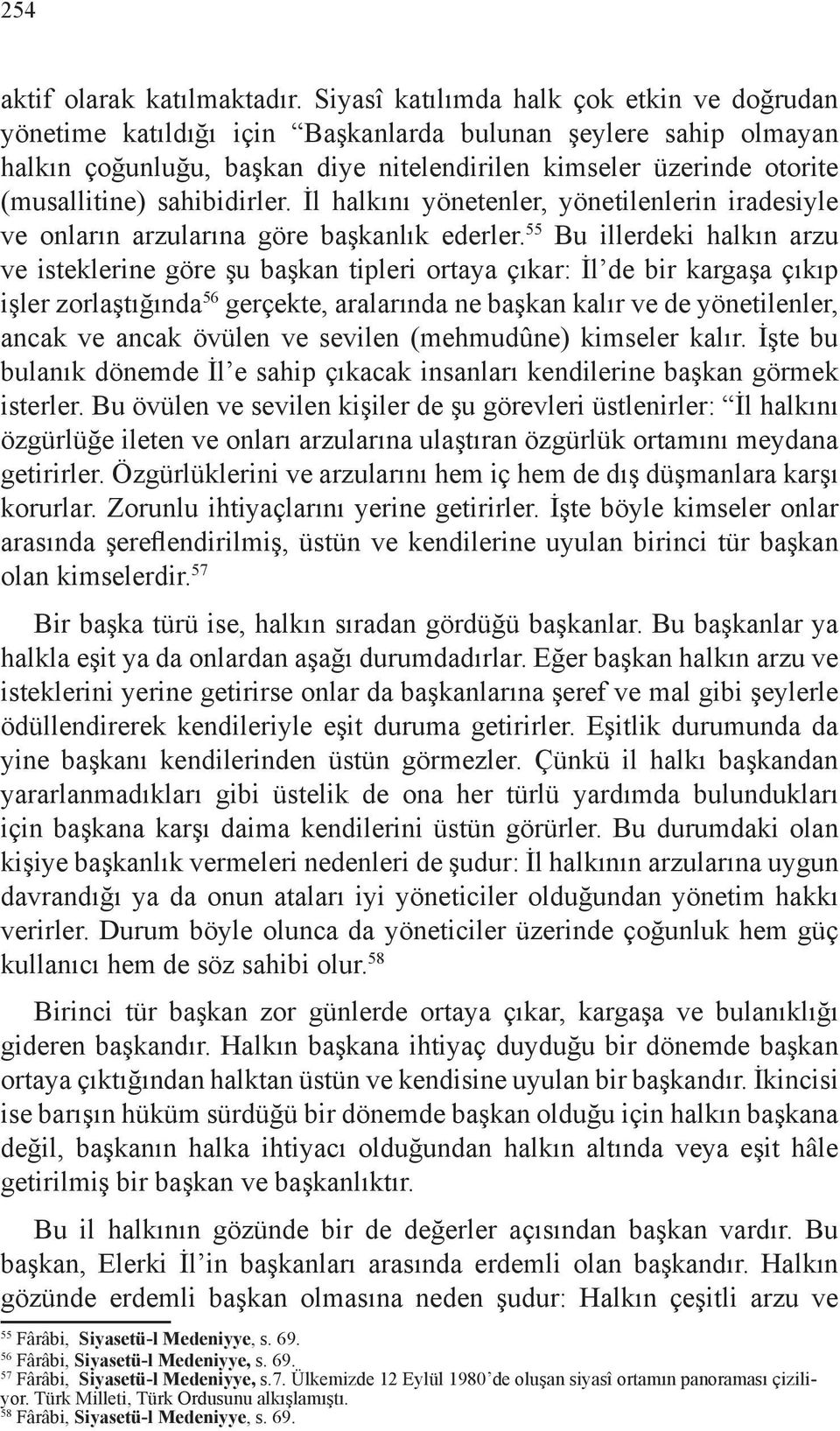 sahibidirler. İl halkını yönetenler, yönetilenlerin iradesiyle ve onların arzularına göre başkanlık ederler.