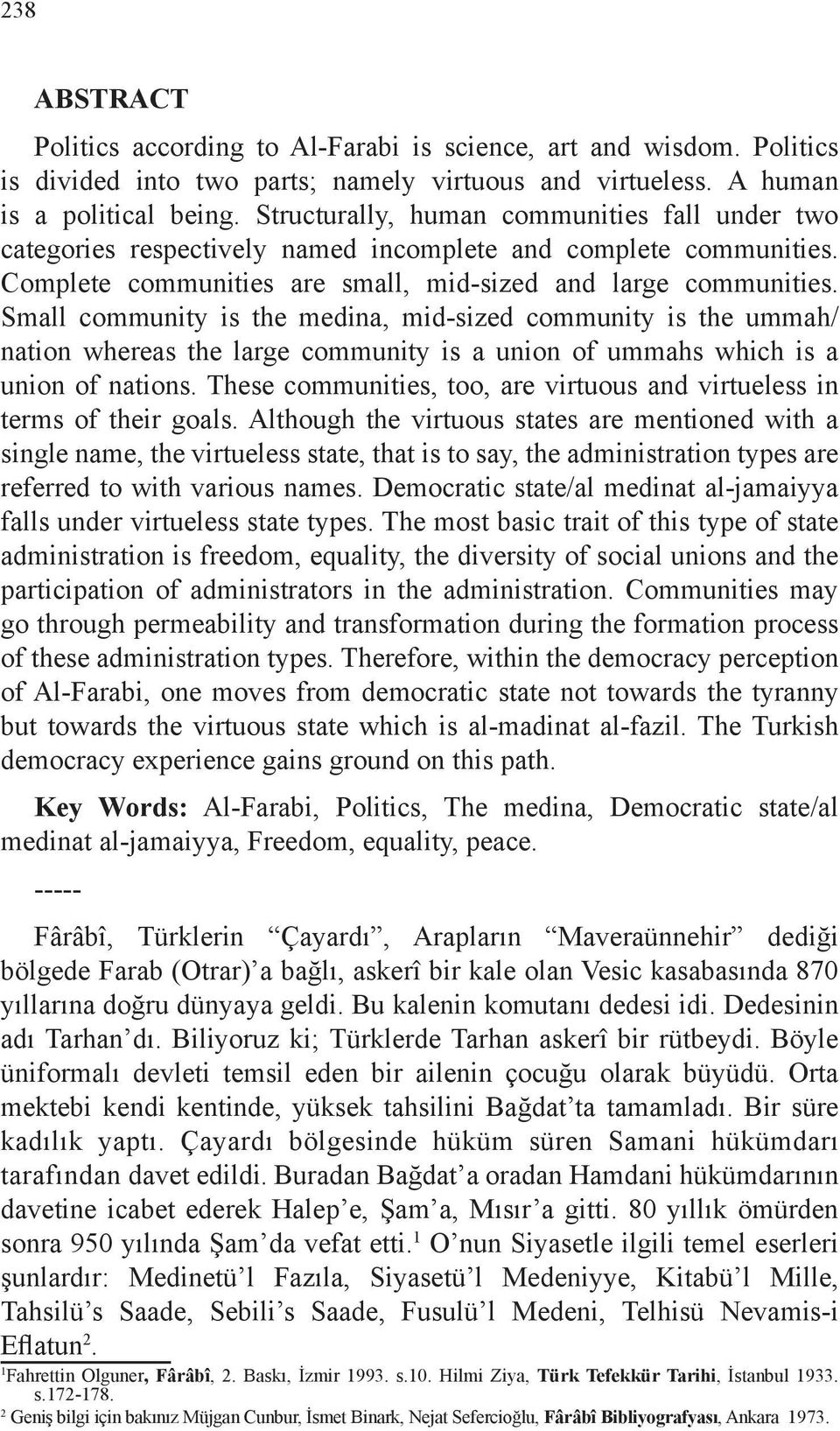 Small community is the medina, mid-sized community is the ummah/ nation whereas the large community is a union of ummahs which is a union of nations.