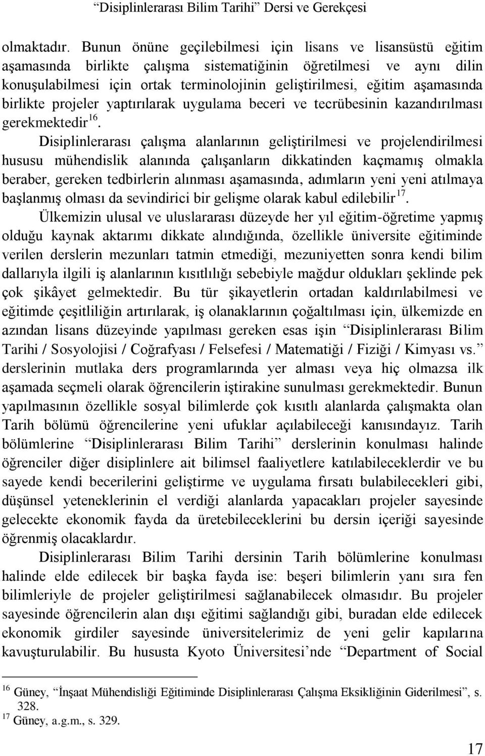 aşamasında birlikte projeler yaptırılarak uygulama beceri ve tecrübesinin kazandırılması gerekmektedir 16.