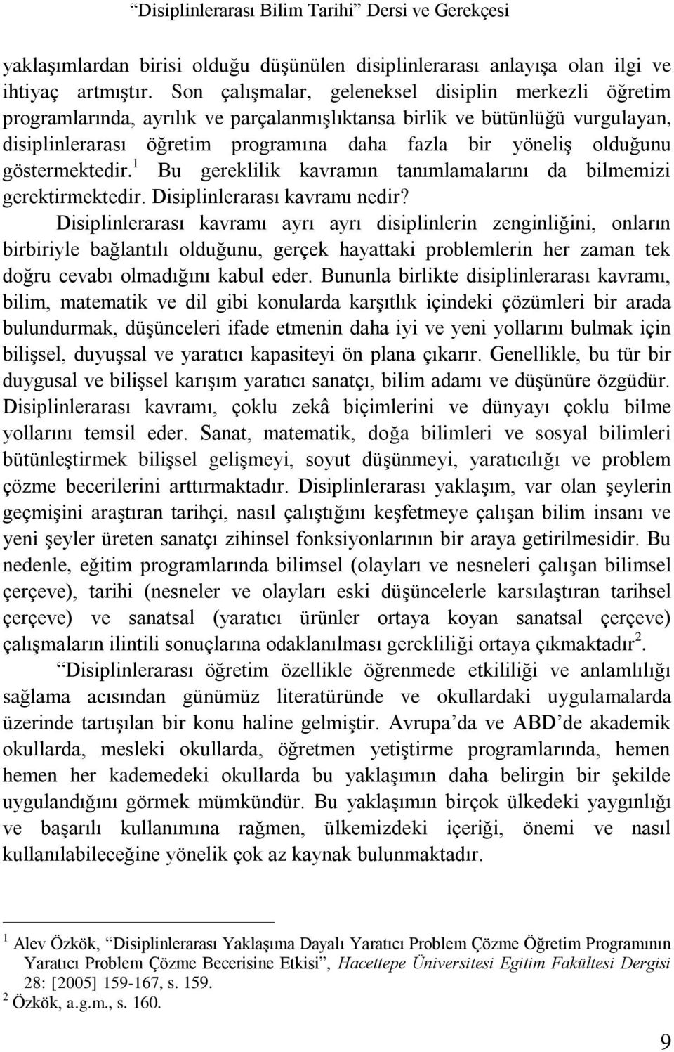 göstermektedir. 1 Bu gereklilik kavramın tanımlamalarını da bilmemizi gerektirmektedir. Disiplinlerarası kavramı nedir?