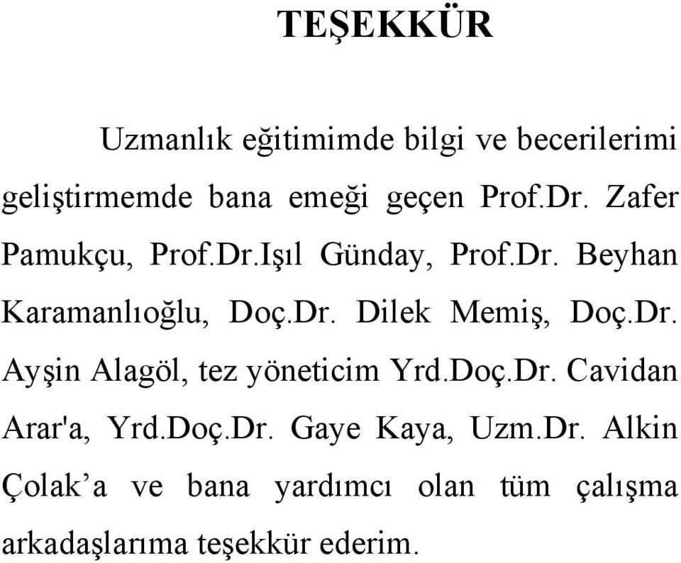 Dr. Ayşin Alagöl, tez yöneticim Yrd.Doç.Dr. Cavidan Arar'a, Yrd.Doç.Dr. Gaye Kaya, Uzm.