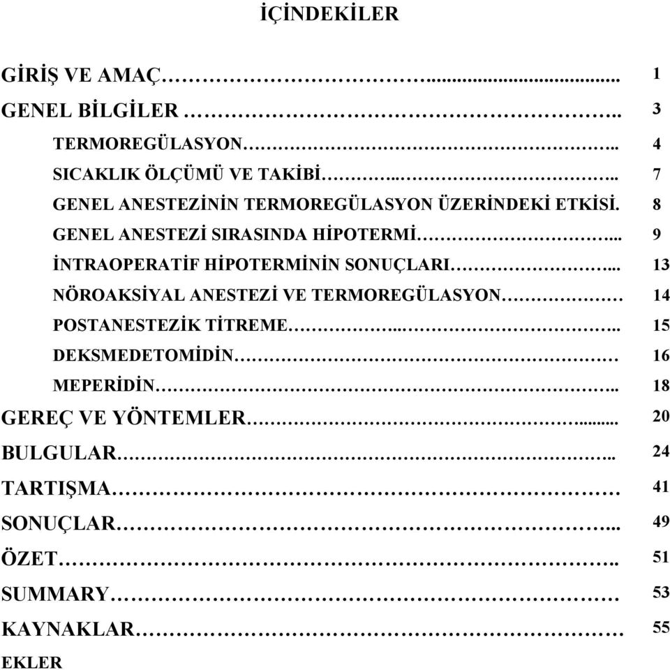 .. 9 İNTRAOPERATİF HİPOTERMİNİN SONUÇLARI... 13 NÖROAKSİYAL ANESTEZİ VE TERMOREGÜLASYON 14 POSTANESTEZİK TİTREME.