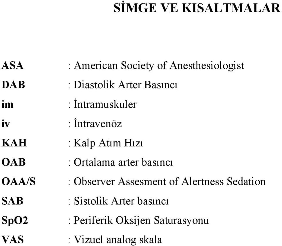 Kalp Atım Hızı : Ortalama arter basıncı : Observer Assesment of Alertness