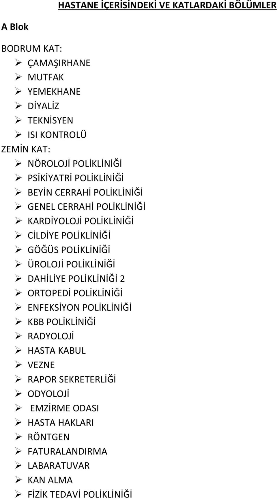 POLİKLİNİĞİ GÖĞÜS POLİKLİNİĞİ ÜROLOJİ POLİKLİNİĞİ DAHİLİYE POLİKLİNİĞİ 2 ORTOPEDİ POLİKLİNİĞİ ENFEKSİYON POLİKLİNİĞİ KBB POLİKLİNİĞİ