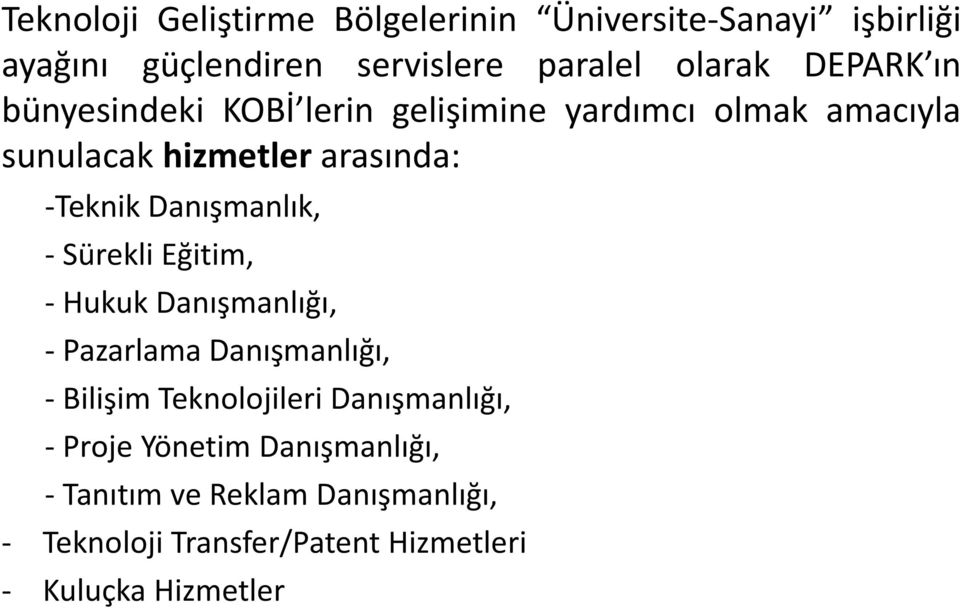 Danışmanlık, - Sürekli Eğitim, - Hukuk Danışmanlığı, - Pazarlama Danışmanlığı, - Bilişim Teknolojileri