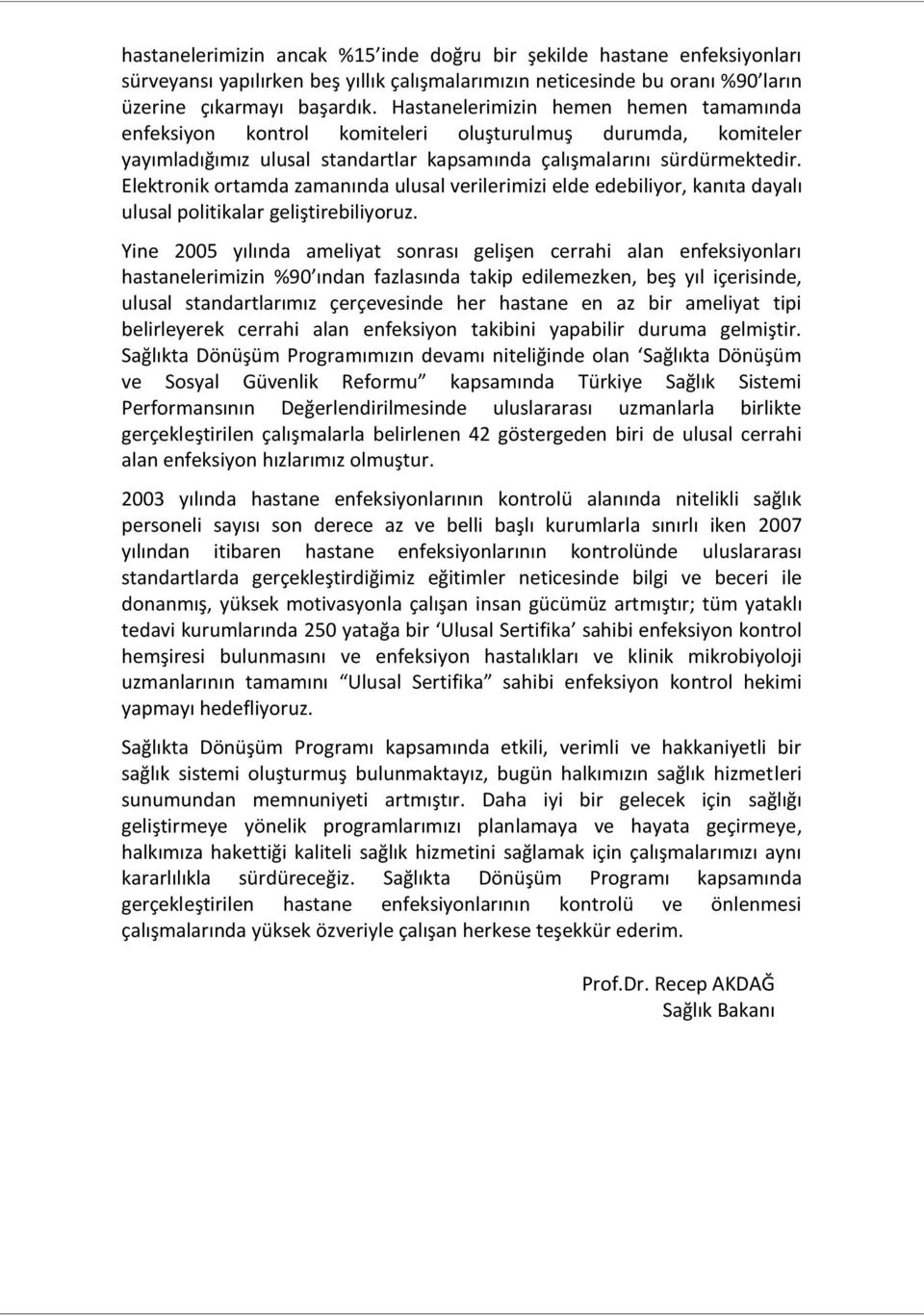 Elektronik ortamda zamanında ulusal verilerimizi elde edebiliyor, kanıta dayalı ulusal politikalar geliştirebiliyoruz.