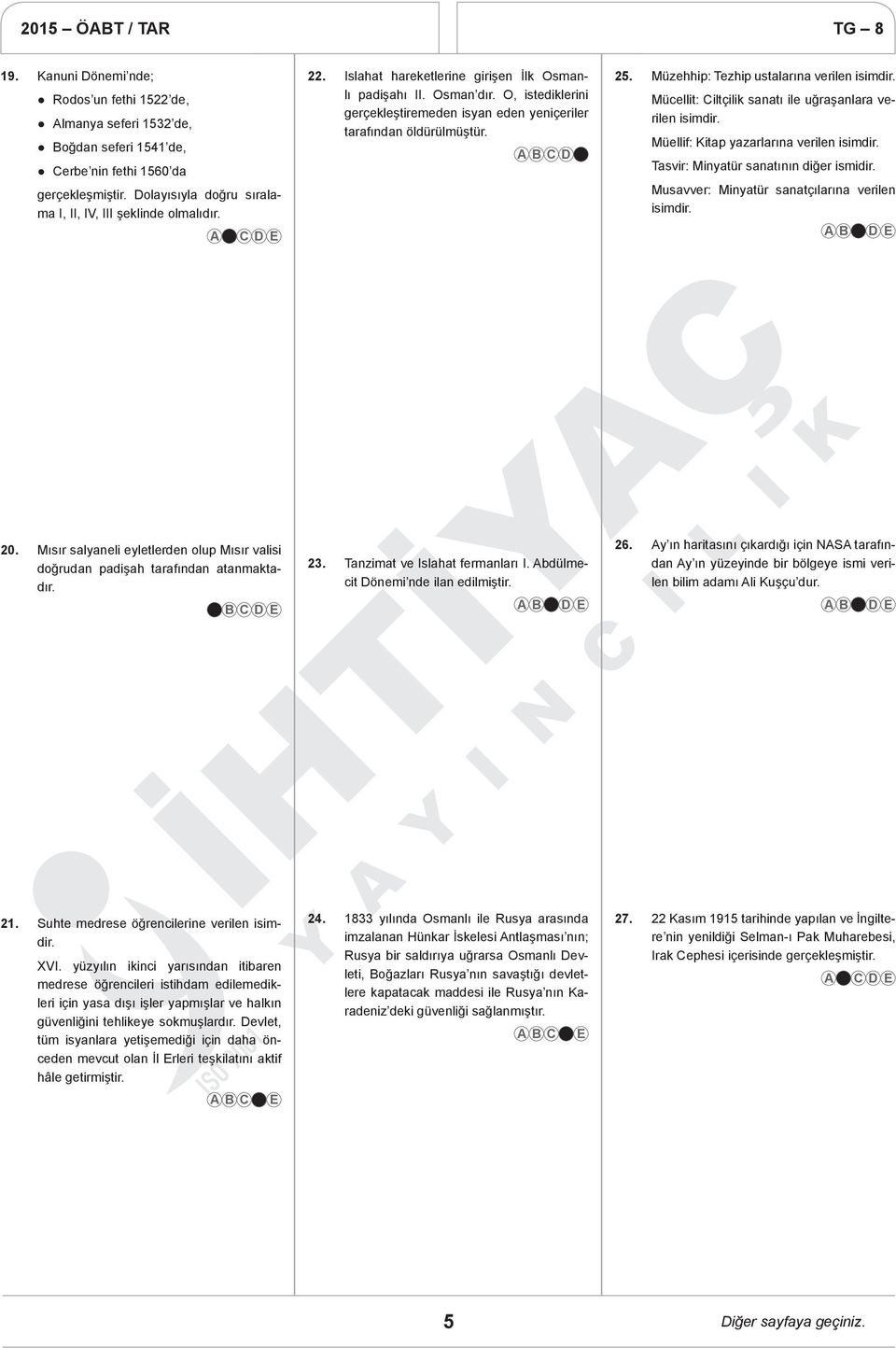 Mücellit: Ciltçilik sanatı ile uğraşanlara verilen isimdir. Müellif: Kitap yazarlarına verilen isimdir. Tasvir: Minyatür sanatının diğer ismidir. Musavver: Minyatür sanatçılarına verilen isimdir. 20.