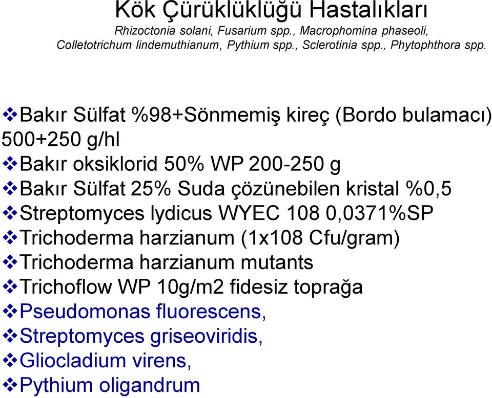 Bakır Sülfat %98+Sönmemiş kireç (Bordo bulamacı) 500+250 g/hl Bakır oksiklorid 50% WP 200-250 g Bakır Sülfat 25% Suda çözünebilen kristal