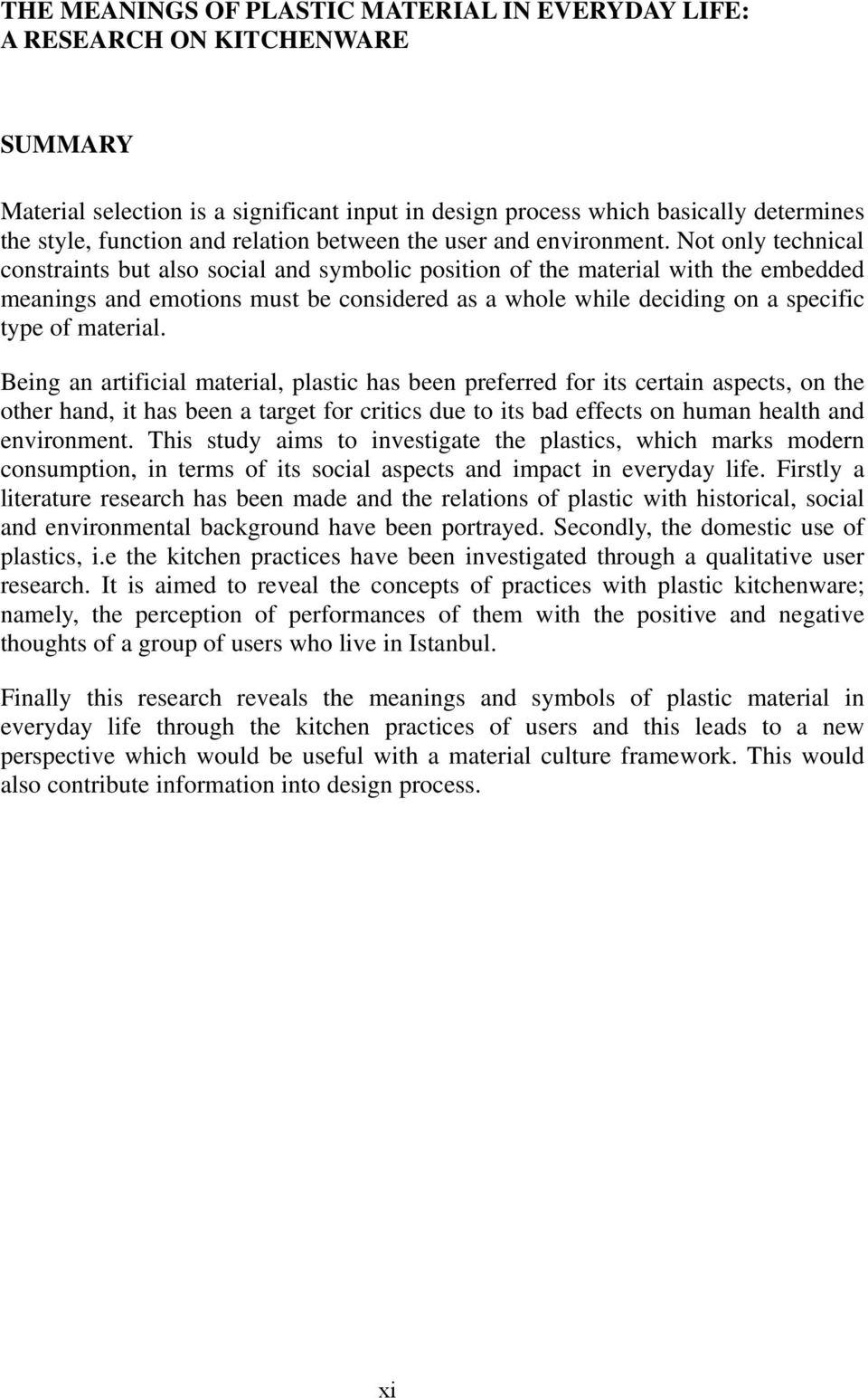 Not only technical constraints but also social and symbolic position of the material with the embedded meanings and emotions must be considered as a whole while deciding on a specific type of