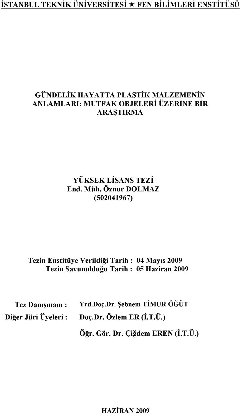 Öznur DOLMAZ (502041967) Tezin Enstitüye Verildiği Tarih : 04 Mayıs 2009 Tezin Savunulduğu Tarih : 05