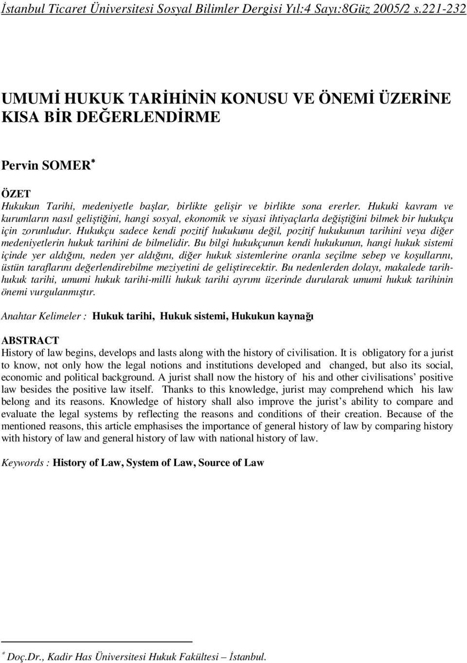 Hukuki kavram ve kurumların nasıl geliştiğini, hangi sosyal, ekonomik ve siyasi ihtiyaçlarla değiştiğini bilmek bir hukukçu için zorunludur.