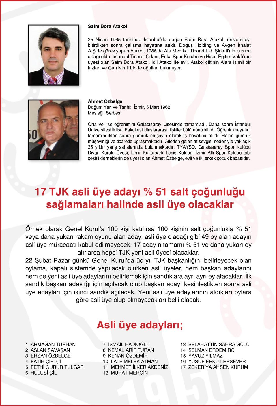 İstanbul Ticaret Odası, Enka Spor Kulübü ve Hisar Eğitim Vakfı nın üyesi olan Saim Bora Atakol, İdil Atakol ile evli. Atakol çiftinin Alara isimli bir kızları ve Can isimli bir de oğulları bulunuyor.