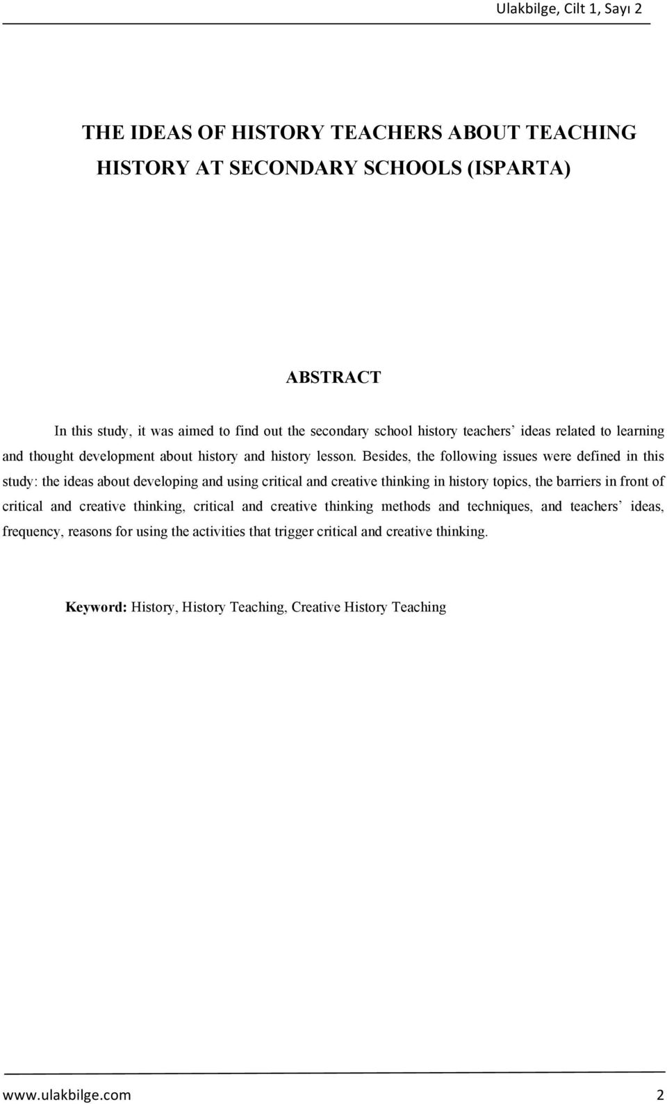 Besides, the following issues were defined in this study: the ideas about developing and using critical and creative thinking in history topics, the barriers in front of critical