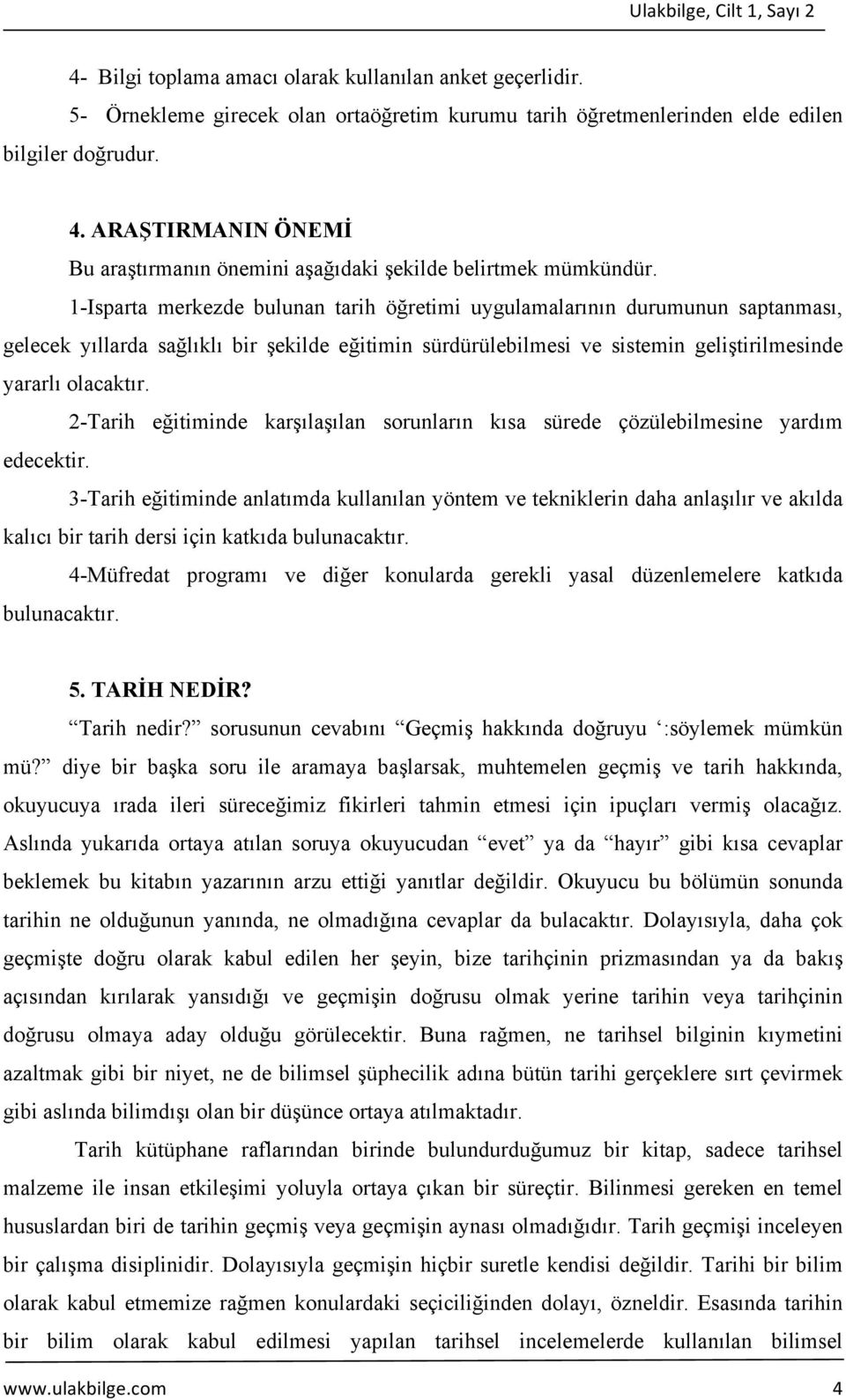 2-Tarih eğitiminde karşılaşılan sorunların kısa sürede çözülebilmesine yardım edecektir.