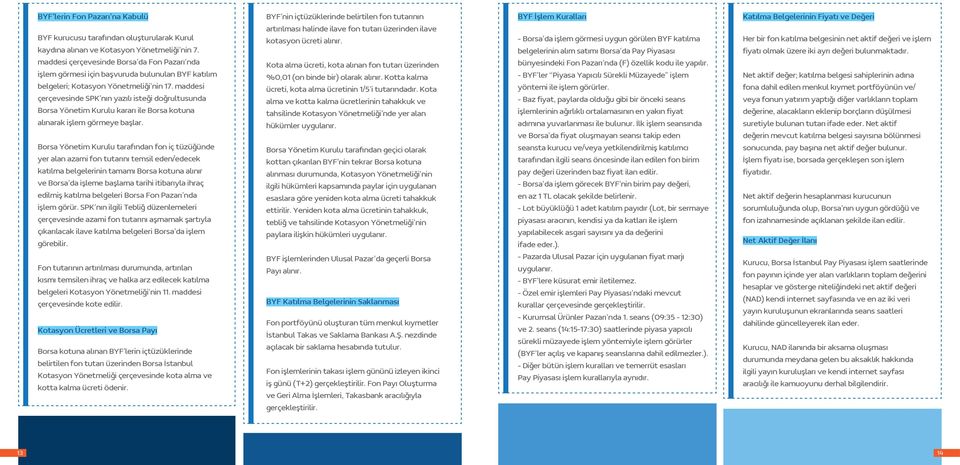 maddesi çerçevesinde SPK nın yazılı isteği doğrultusunda Borsa Yönetim Kurulu kararı ile Borsa kotuna alınarak işlem görmeye başlar.