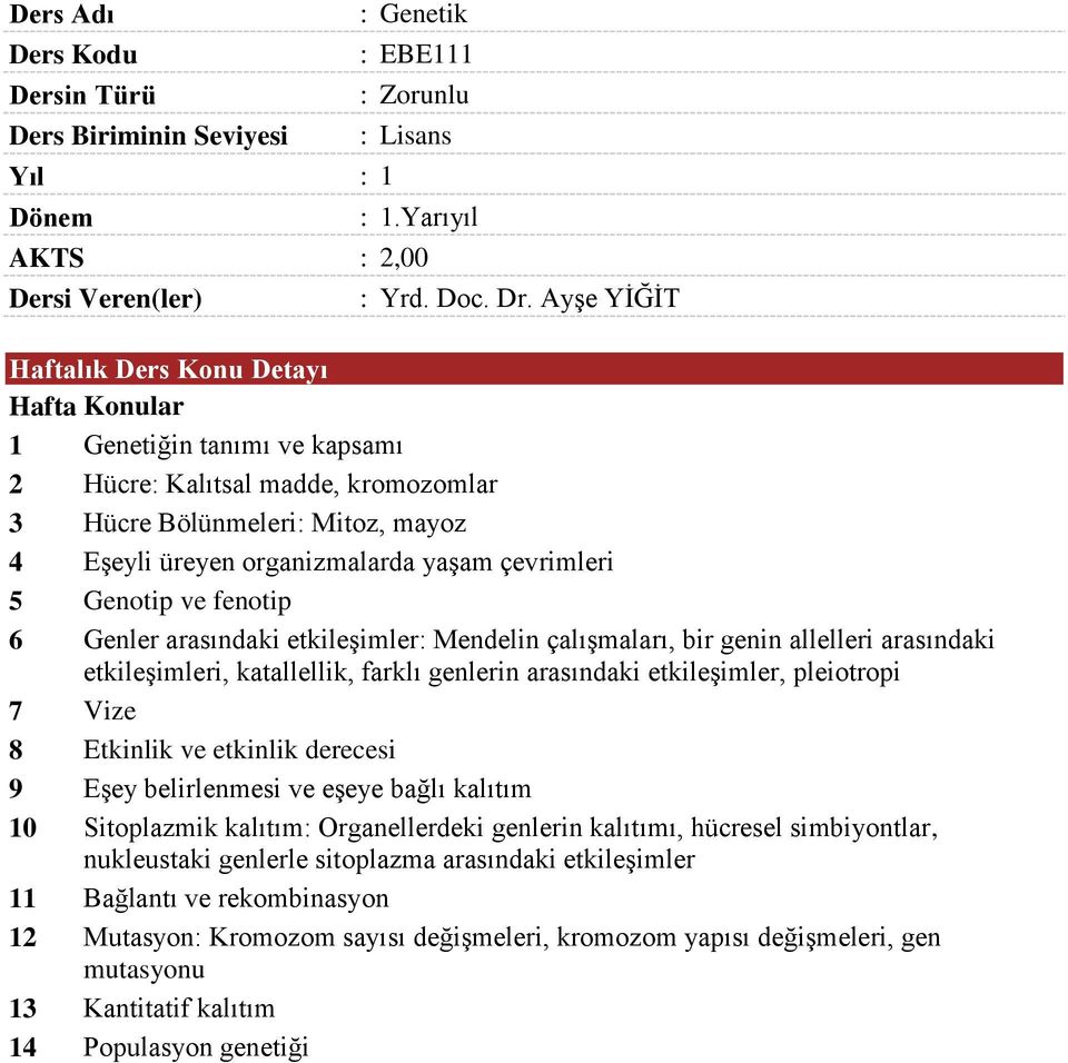 5 Genotip ve fenotip 6 Genler arasındaki etkileşimler: Mendelin çalışmaları, bir genin allelleri arasındaki etkileşimleri, katallellik, farklı genlerin arasındaki etkileşimler, pleiotropi 7 Vize 8