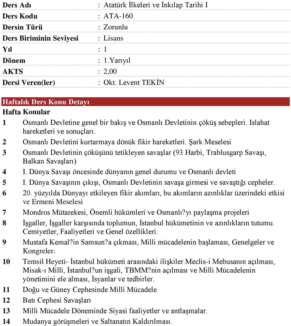 2 Osmanlı Devletini kurtarmaya dönük fikir hareketleri. Şark Meselesi 3 Osmanlı Devletinin çöküşünü tetikleyen savaşlar (93 Harbi, Trablusgarp Savaşı, Balkan Savaşları) 4 I.