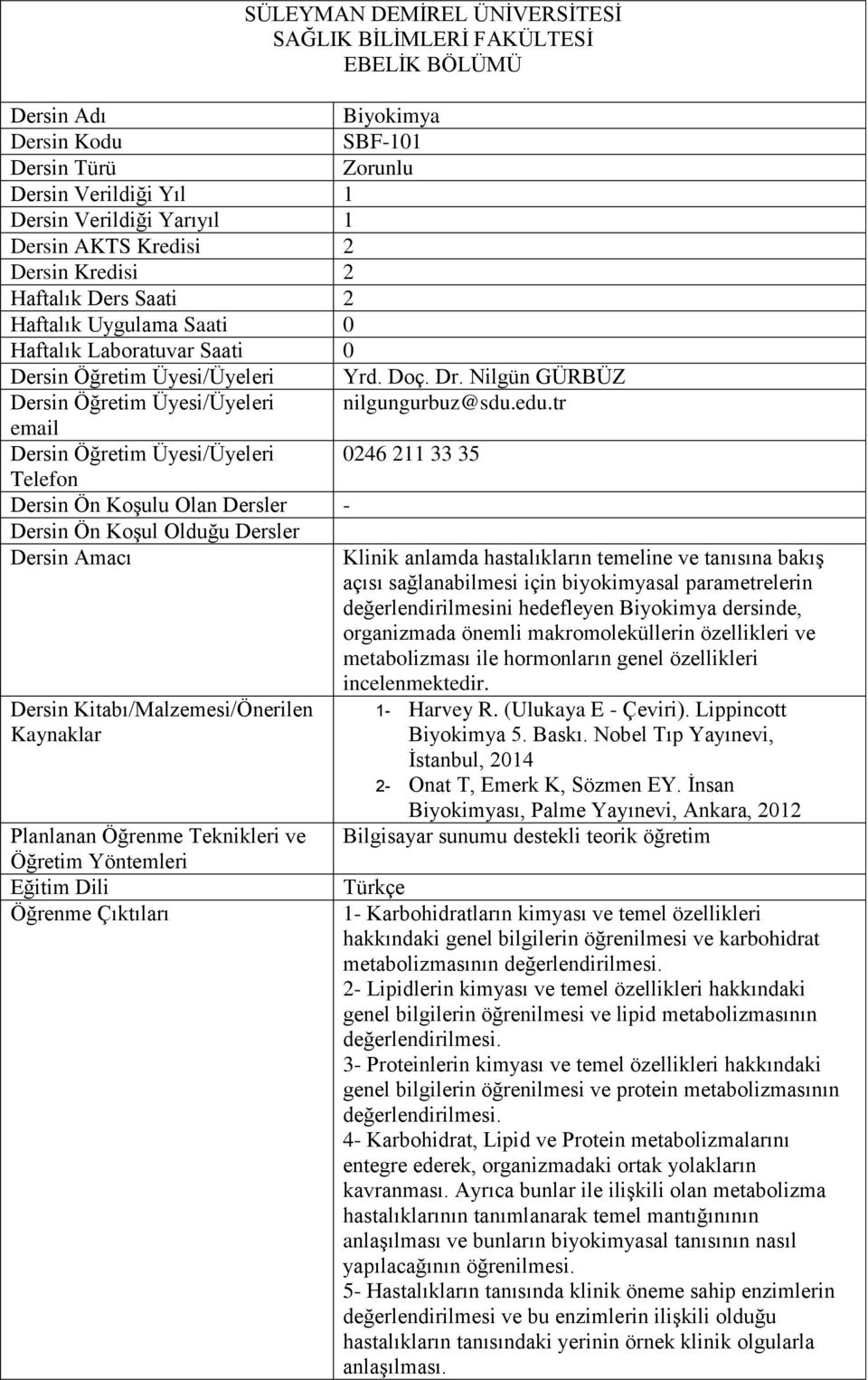 Nilgün GÜRBÜZ Dersin Öğretim Üyesi/Üyeleri nilgungurbuz@sdu.edu.