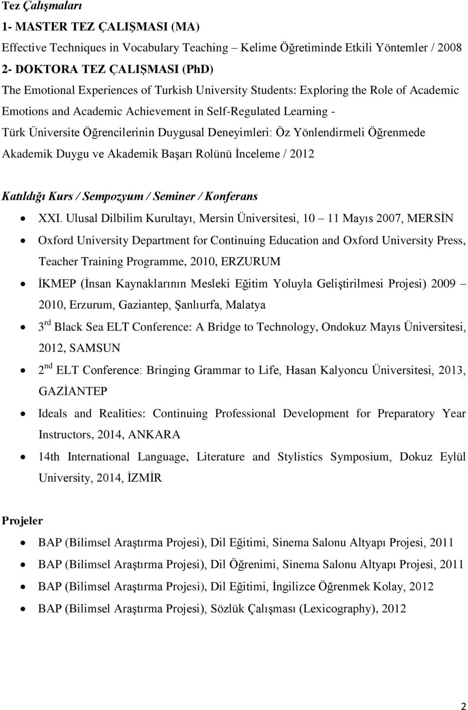 Akademik Duygu ve Akademik Başarı Rolünü İnceleme / 2012 Katıldığı Kurs / Sempozyum / Seminer / Konferans XXI.