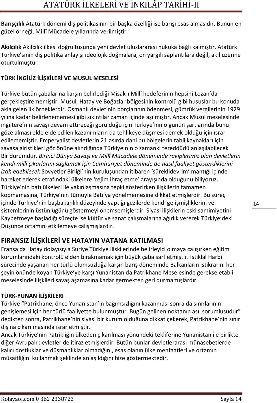 Atatürk Türkiye sinin dış politika anlayışı ideolojik doğmalara, ön yargılı saplantılara değil, akıl üzerine oturtulmuştur TÜRK İNGİLİZ İLİŞKİLERİ VE MUSUL MESELESİ Türkiye bütün çabalarına karşın