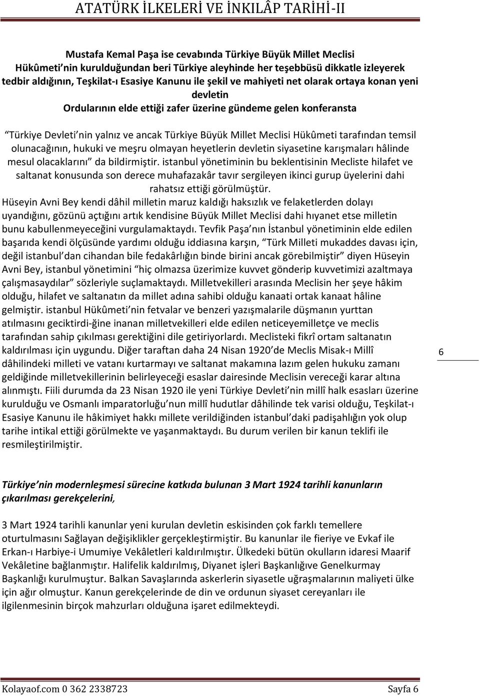 temsil olunacağının, hukuki ve meşru olmayan heyetlerin devletin siyasetine karışmaları hâlinde mesul olacaklarını da bildirmiştir.