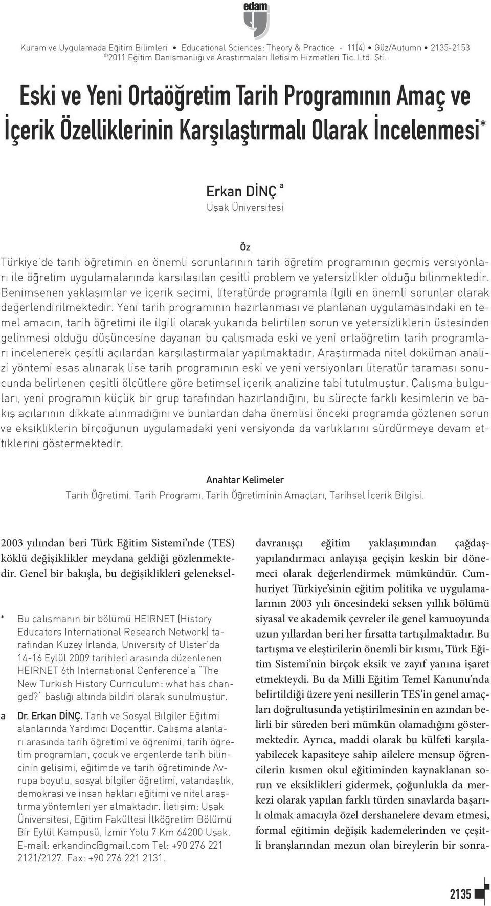 öğretim programının geçmiş versiyonları ile öğretim uygulamalarında karşılaşılan çeşitli problem ve yetersizlikler olduğu bilinmektedir.