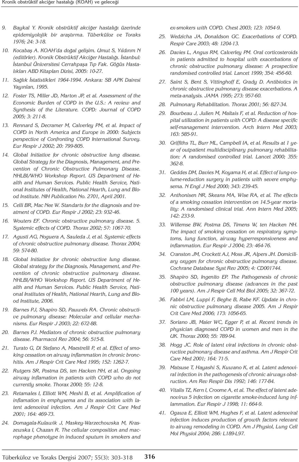 11. Sağlık İstatistikleri 1964-1994. Ankara: SB APK Dairesi Yayınları, 1995. 12. Foster TS, Miller JD, Marton JP, et al. Assessment of the Economic Burden of COPD in the U.S.: A review and Synthesis of the Literature.