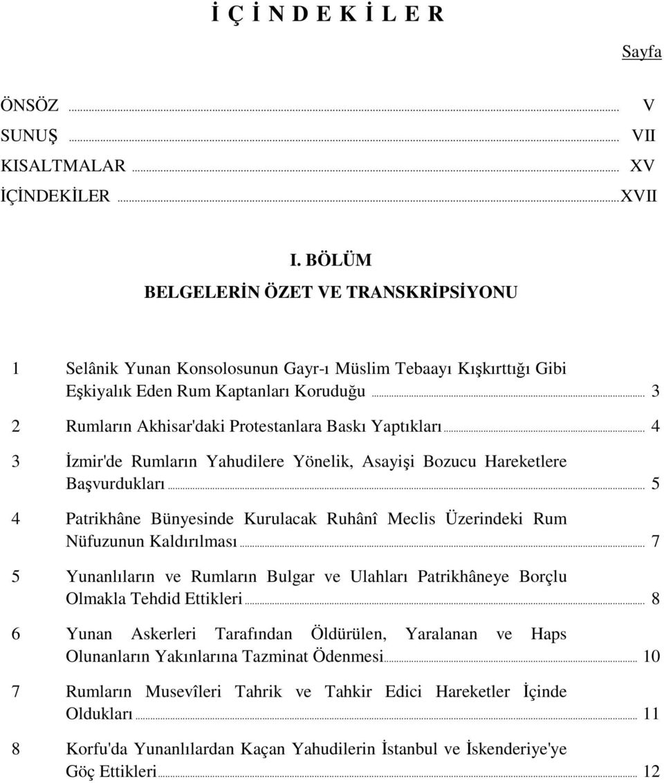 .. 3 2 Rumların Akhisar'daki Protestanlara Baskı Yaptıkları... 4 3 İzmir'de Rumların Yahudilere Yönelik, Asayişi Bozucu Hareketlere Başvurdukları.