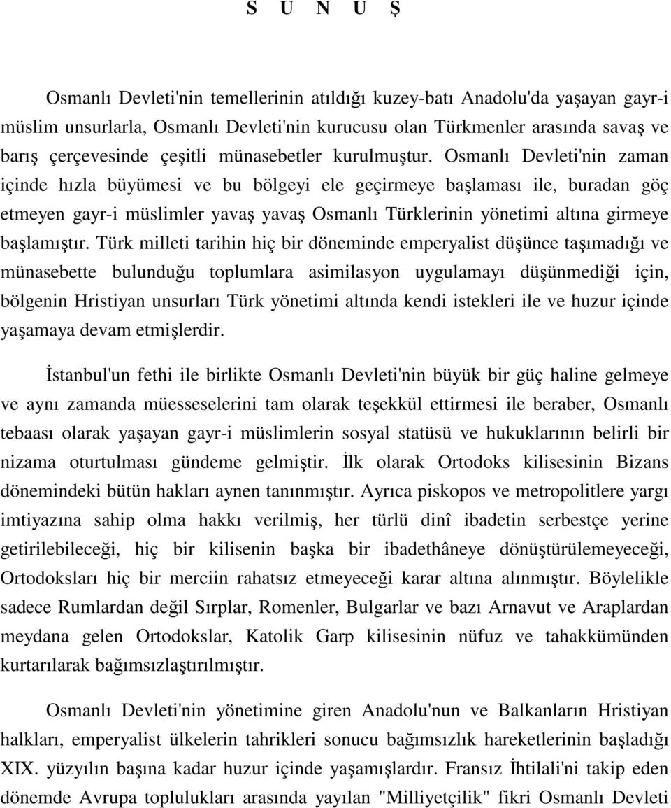 Osmanlı Devleti'nin zaman içinde hızla büyümesi ve bu bölgeyi ele geçirmeye başlaması ile, buradan göç etmeyen gayr-i müslimler yavaş yavaş Osmanlı Türklerinin yönetimi altına girmeye başlamıştır.