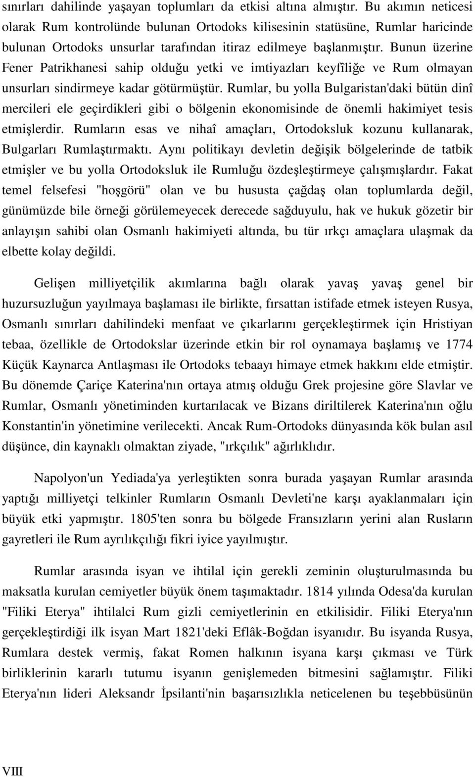 Bunun üzerine Fener Patrikhanesi sahip olduğu yetki ve imtiyazları keyfîliğe ve Rum olmayan unsurları sindirmeye kadar götürmüştür.