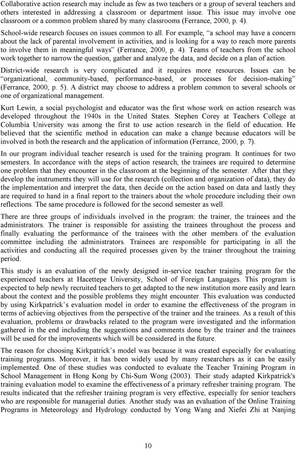 For example, a school may have a concern about the lack of parental involvement in activities, and is looking for a way to reach more parents to involve them in meaningful ways (Ferrance, 2000, p. 4).