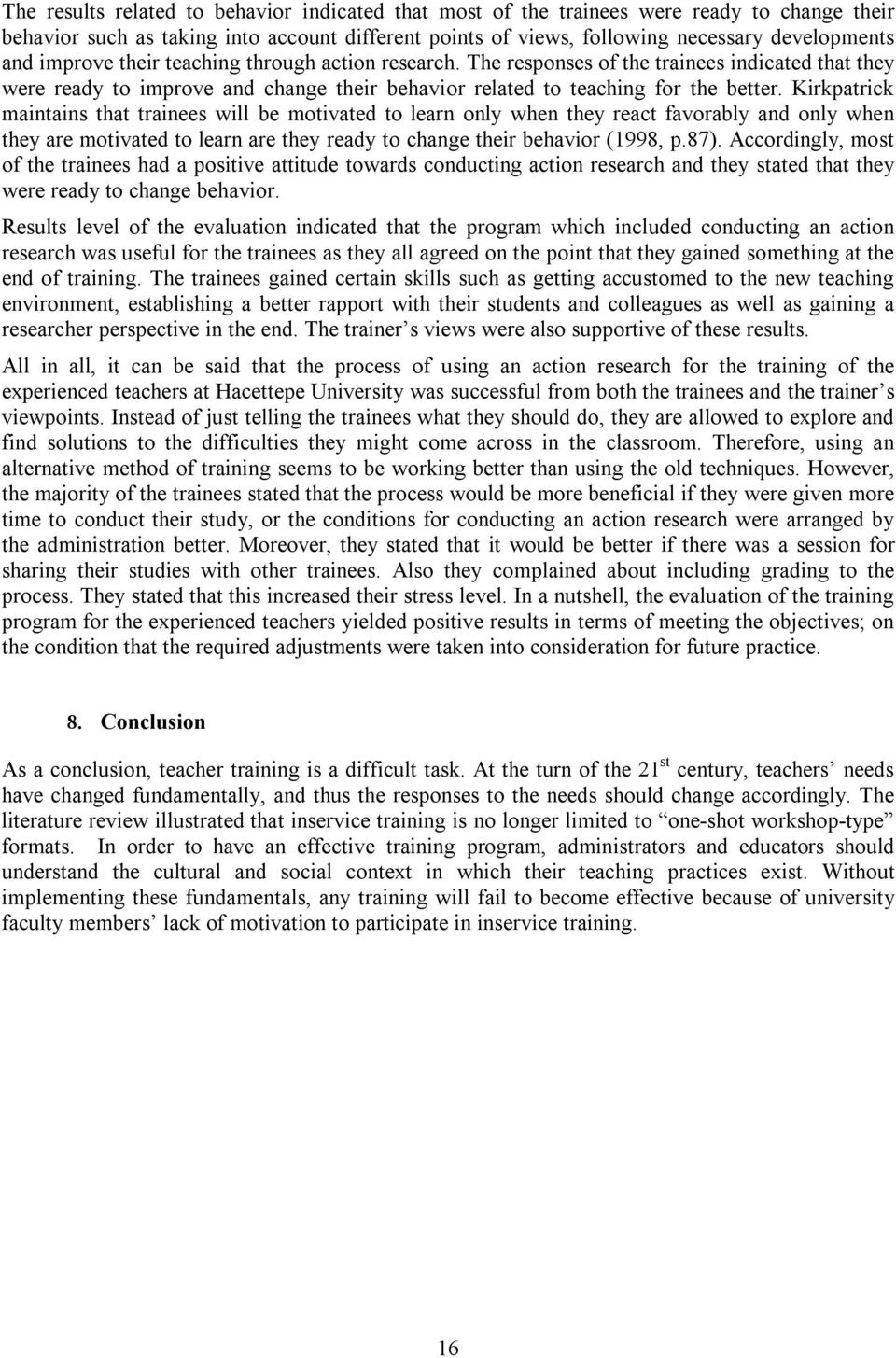 Kirkpatrick maintains that trainees will be motivated to learn only when they react favorably and only when they are motivated to learn are they ready to change their behavior (1998, p.87).