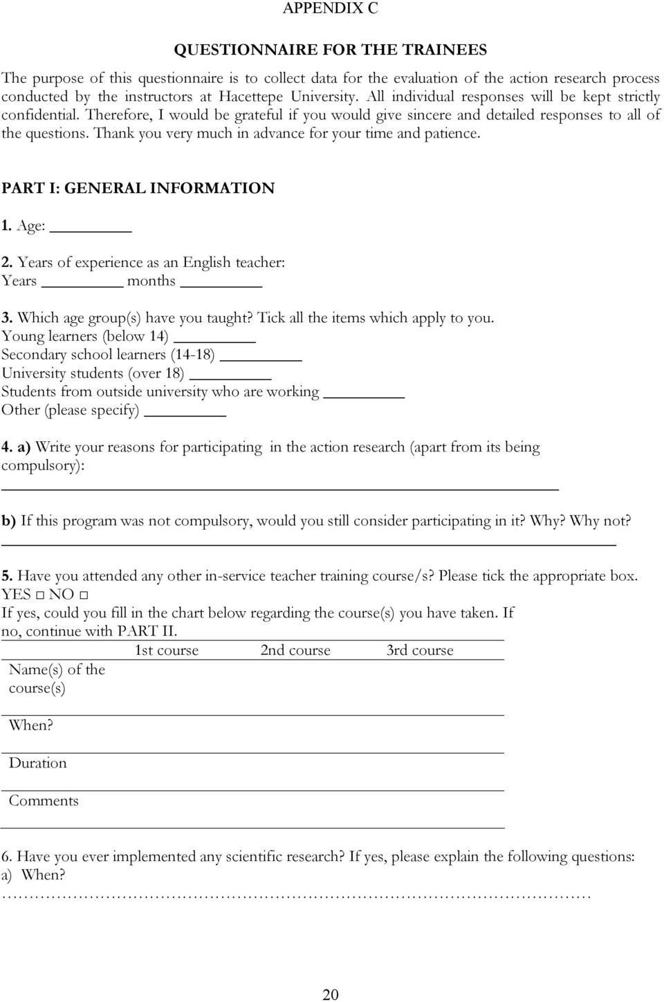 Thank you very much in advance for your time and patience. PART I: GENERAL INFORMATION 1. Age: 2. Years of experience as an English teacher: Years months 3. Which age group(s) have you taught?