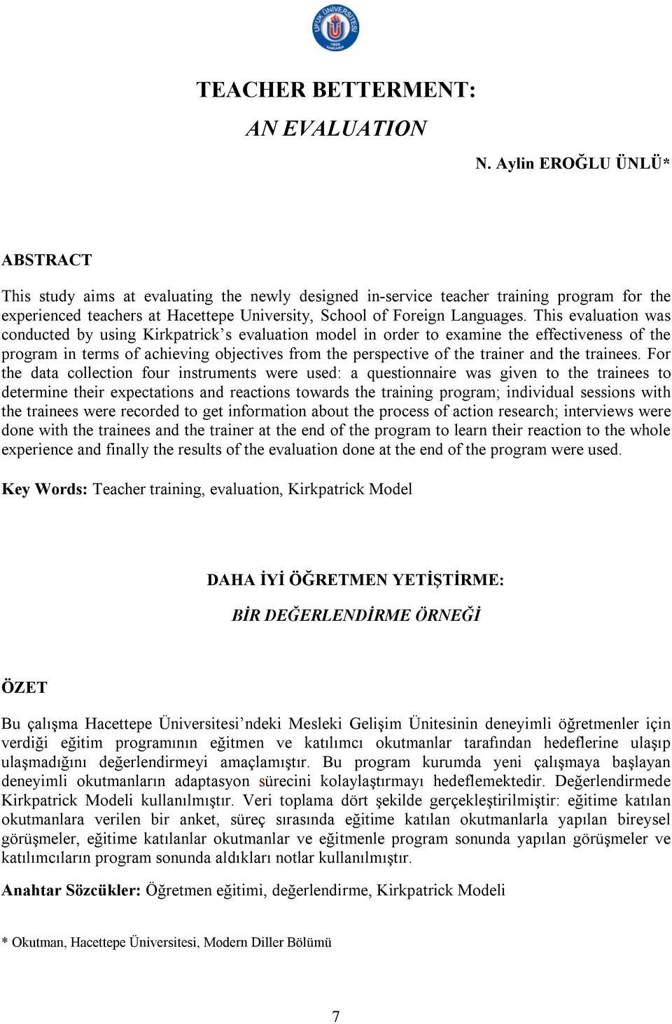 This evaluation was conducted by using Kirkpatrick s evaluation model in order to examine the effectiveness of the program in terms of achieving objectives from the perspective of the trainer and the