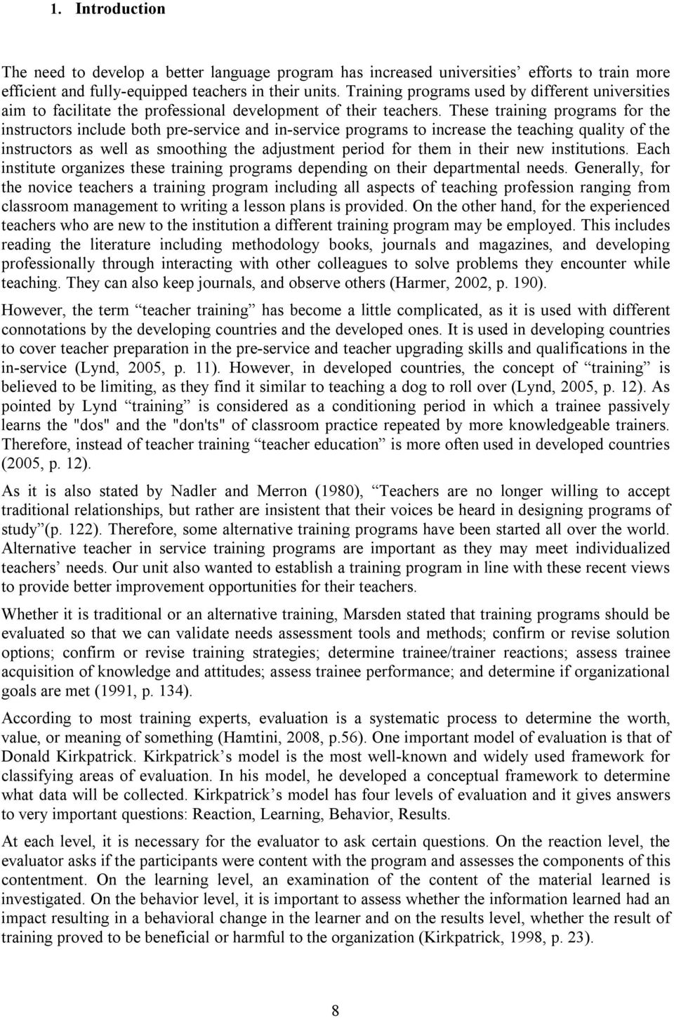 These training programs for the instructors include both pre-service and in-service programs to increase the teaching quality of the instructors as well as smoothing the adjustment period for them in