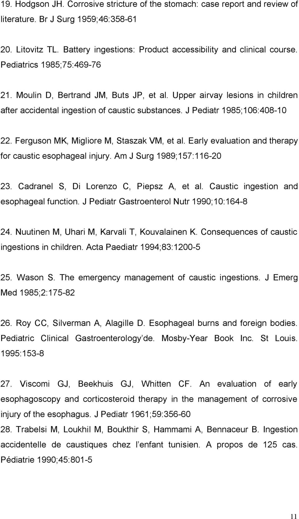 Ferguson MK, Migliore M, Staszak VM, et al. Early evaluation and therapy for caustic esophageal injury. Am J Surg 989;57:60 3. Cadranel S, Di Lorenzo C, Piepsz A, et al.