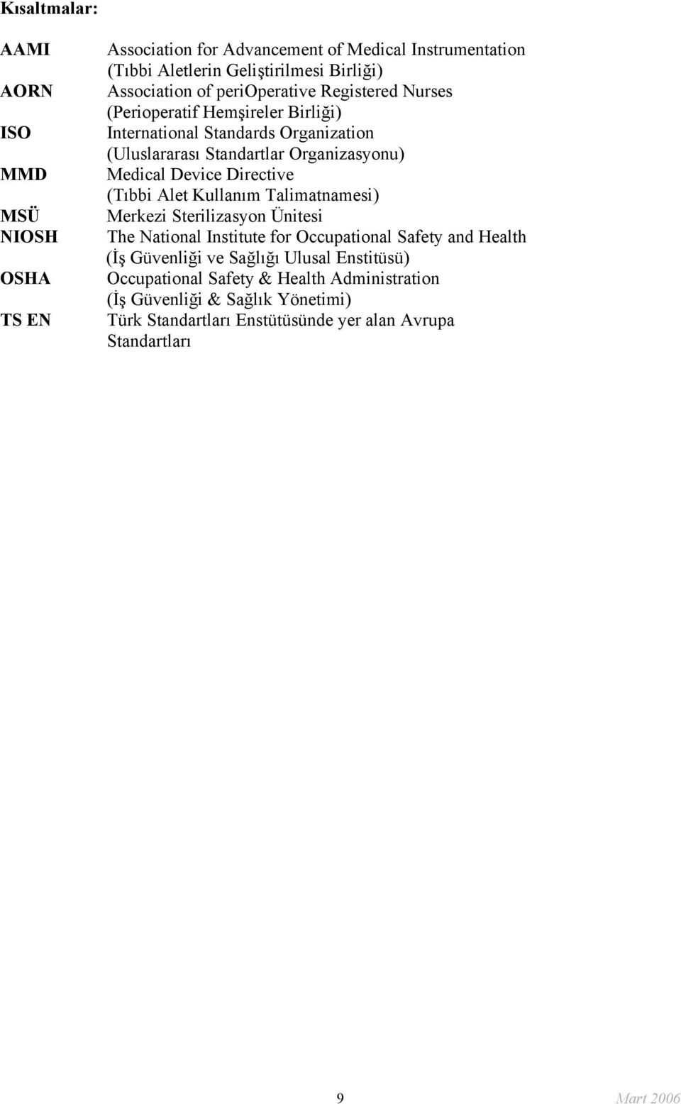 Device Directive (Tıbbi Alet Kullanım Talimatnamesi) Merkezi Sterilizasyon Ünitesi The National Institute for Occupational Safety and Health (İş Güvenliği ve