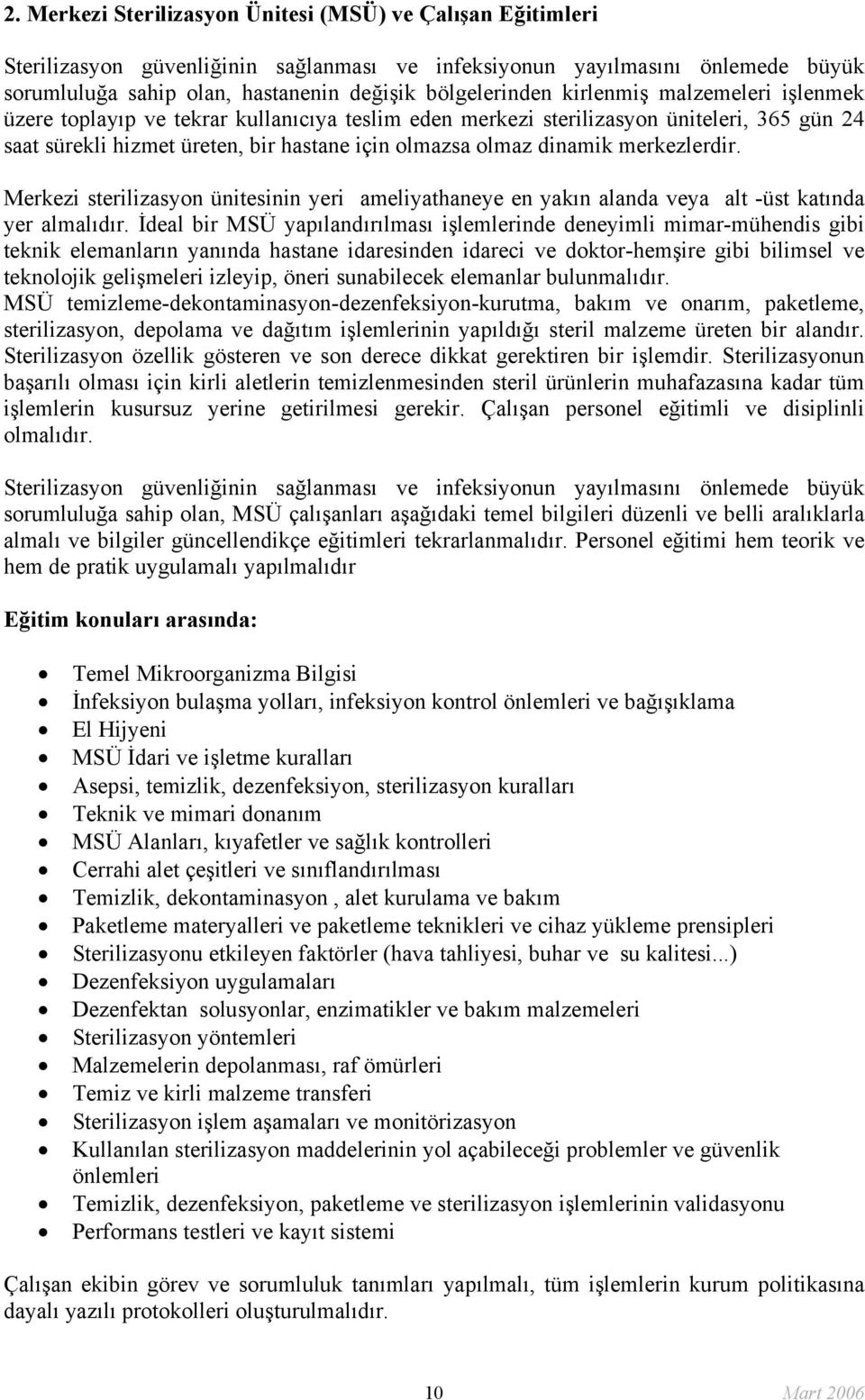 merkezlerdir. Merkezi sterilizasyon ünitesinin yeri ameliyathaneye en yakın alanda veya alt -üst katında yer almalıdır.