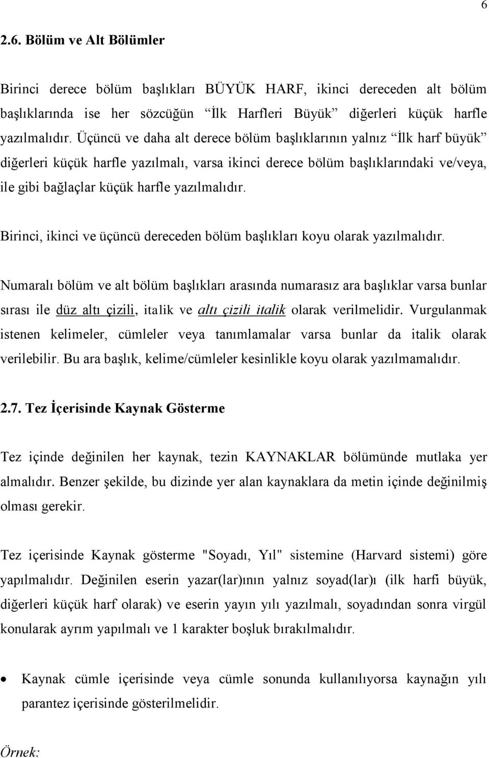 Birinci, ikinci ve üçüncü dereceden bölüm başlıkları koyu olarak yazılmalıdır.