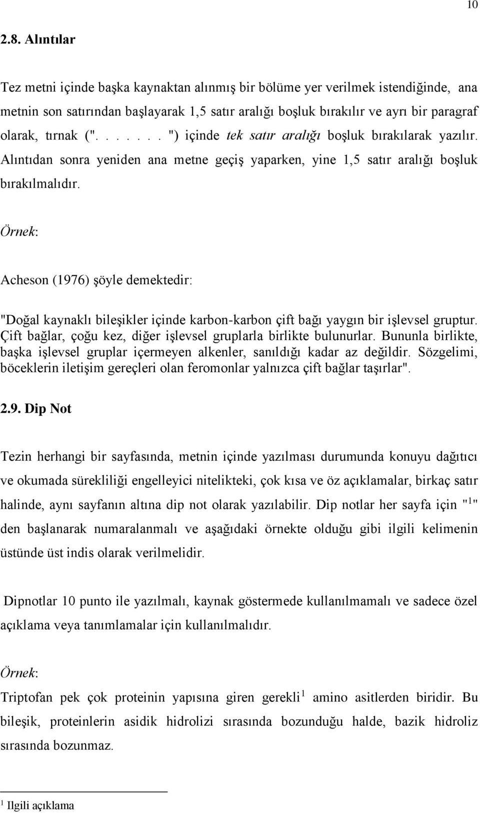 ...... ") içinde tek satır aralığı boşluk bırakılarak yazılır. Alıntıdan sonra yeniden ana metne geçiş yaparken, yine 1,5 satır aralığı boşluk bırakılmalıdır.