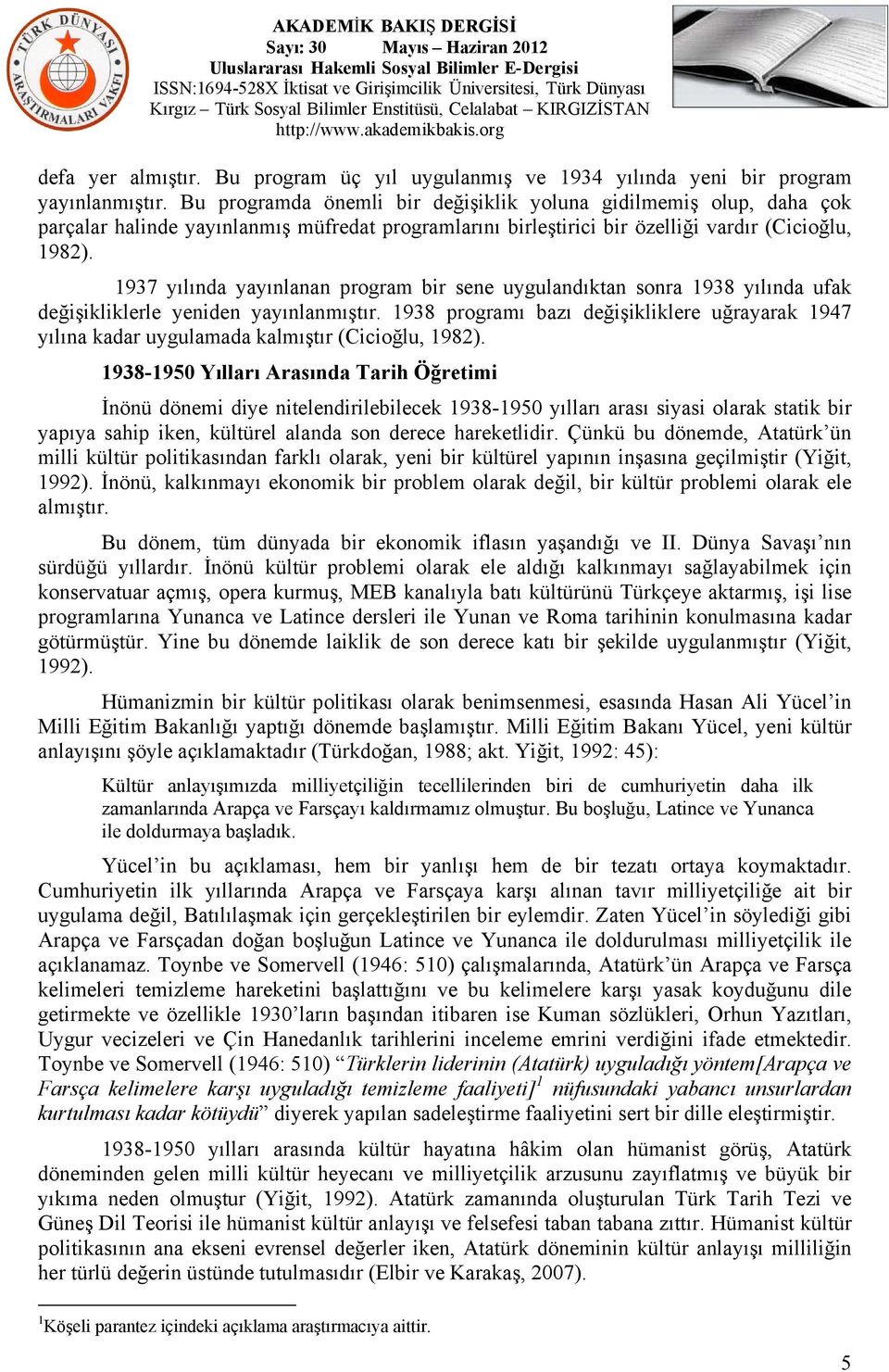 1937 yılında yayınlanan program bir sene uygulandıktan sonra 1938 yılında ufak değişikliklerle yeniden yayınlanmıştır.