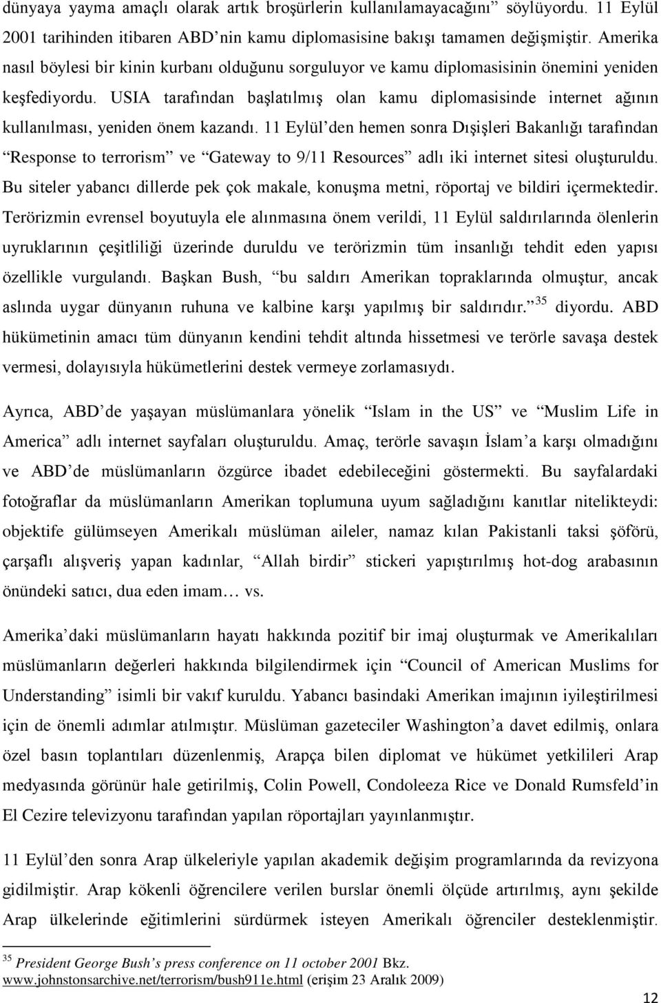 USIA tarafından başlatılmış olan kamu diplomasisinde internet ağının kullanılması, yeniden önem kazandı.