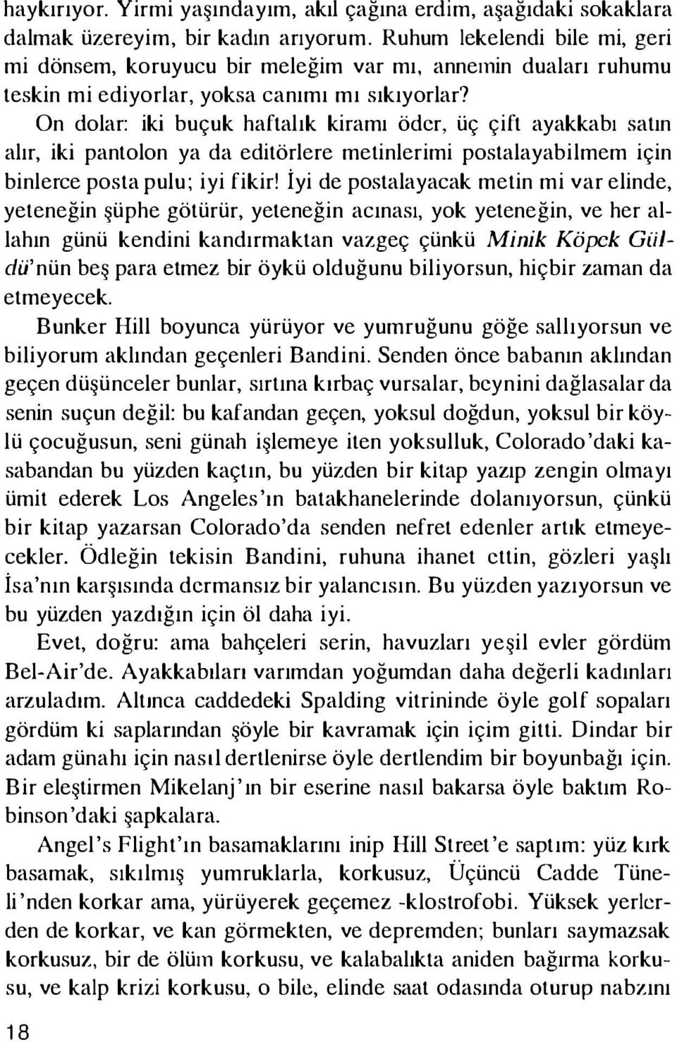 On dolar: iki buçuk haftalık kiramı öder, üç çift ayakkabı satın alır, iki pantolon ya da editörlere metinlerimi postalayabilmem için binlerce posta pulu; iyi fikir!