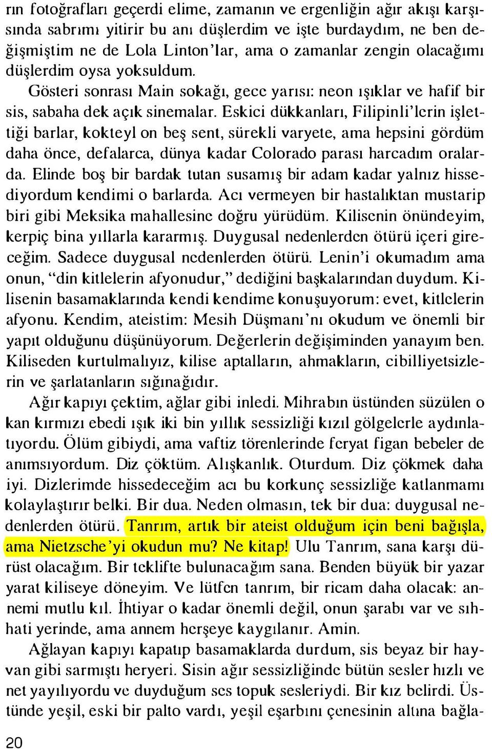 Eskici dükkanları, Filipinli'lerin işlettiği barlar, kokteyl on beş sent, sürekli varyete, ama hepsini gördüm daha önce, defalarca, dünya kadar Colorado parası harcadım oralarda.